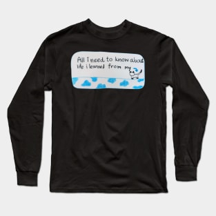 All i need to know about life i learned from my cat Long Sleeve T-Shirt